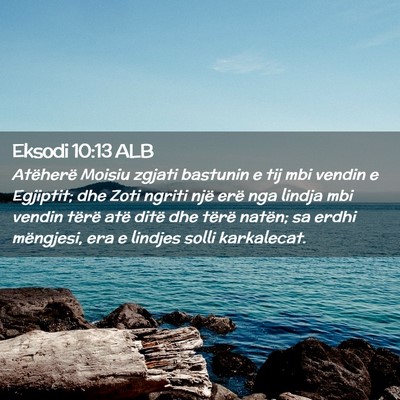 Picture 02 - Eksodi 10:13 ALB - Atëherë Moisiu zgjati bastunin e tij mbi vendin - Bible Verse Picture