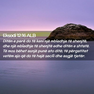 Picture 02 - Eksodi 12:16 ALB - Ditën e parë do të keni një mbledhje të - Bible Verse Picture