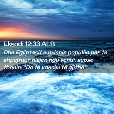 Picture 02 - Eksodi 12:33 ALB - Dhe Egjiptasit e nxisnin popullin për të - Bible Verse Picture
