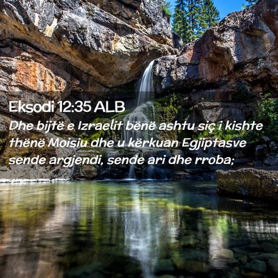 Picture 02 - Eksodi 12:35 ALB - Dhe bijtë e Izraelit bënë ashtu siç i kishte - Bible Verse Picture