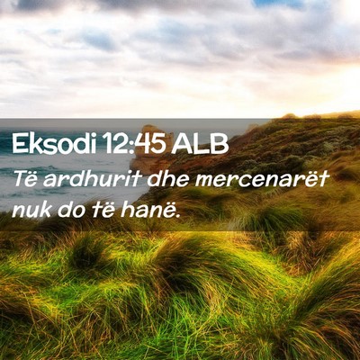 Picture 02 - Eksodi 12:45 ALB - Të ardhurit dhe mercenarët nuk do të - Bible Verse Picture