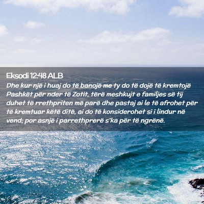 Picture 02 - Eksodi 12:48 ALB - Dhe kur një i huaj do të banojë me ty do të - Bible Verse Picture