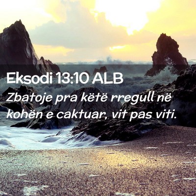 Picture 02 - Eksodi 13:10 ALB - Zbatoje pra këtë rregull në kohën e caktuar, - Bible Verse Picture