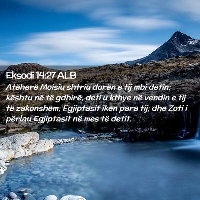 Picture 02 - Eksodi 14:27 ALB - Atëherë Moisiu shtriu dorën e tij mbi detin; - Bible Verse Picture