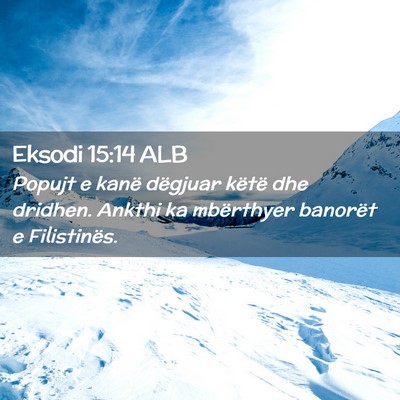 Picture 02 - Eksodi 15:14 ALB - Popujt e kanë dëgjuar këtë dhe dridhen. - Bible Verse Picture