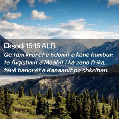 Picture 02 - Eksodi 15:15 ALB - Që tani krerët e Edomit e kanë humbur, të - Bible Verse Picture