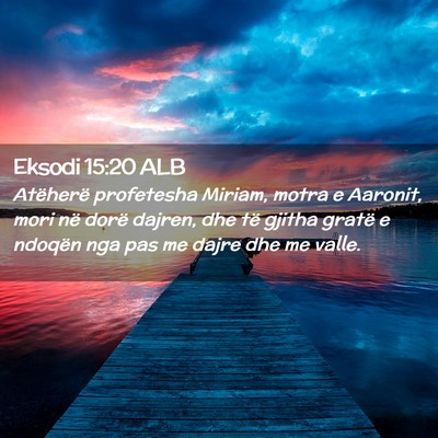 Picture 02 - Eksodi 15:20 ALB - Atëherë profetesha Miriam, motra e Aaronit, - Bible Verse Picture