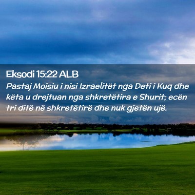Picture 02 - Eksodi 15:22 ALB - Pastaj Moisiu i nisi Izraelitët nga Deti i Kuq - Bible Verse Picture