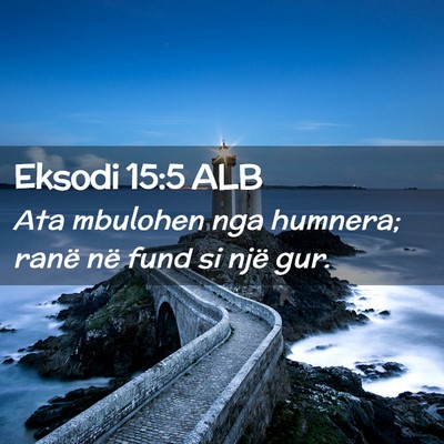 Picture 02 - Eksodi 15:5 ALB - Ata mbulohen nga humnera; ranë në fund si një - Bible Verse Picture