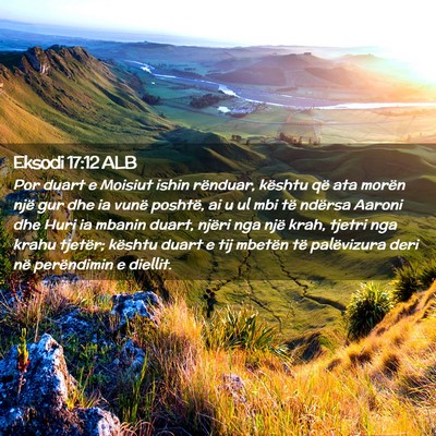 Picture 02 - Eksodi 17:12 ALB - Por duart e Moisiut ishin rënduar, kështu që - Bible Verse Picture