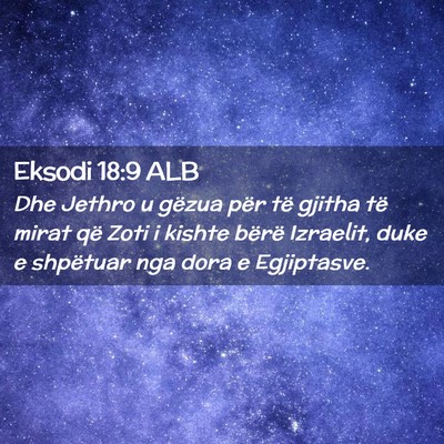 Picture 02 - Eksodi 18:9 ALB - Dhe Jethro u gëzua për të gjitha të mirat që - Bible Verse Picture