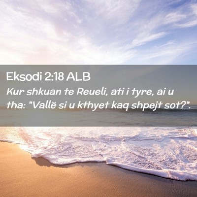 Picture 02 - Eksodi 2:18 ALB - Kur shkuan te Reueli, ati i tyre, ai u tha: - Bible Verse Picture