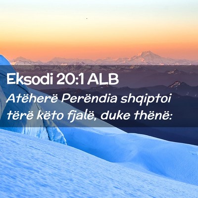 Picture 02 - Eksodi 20:1 ALB - Atëherë Perëndia shqiptoi tërë këto fjalë, - Bible Verse Picture