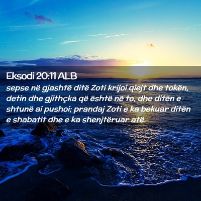 Picture 02 - Eksodi 20:11 ALB - sepse në gjashtë ditë Zoti krijoi qiejt dhe - Bible Verse Picture