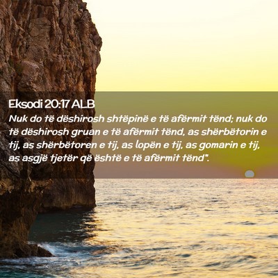 Picture 02 - Eksodi 20:17 ALB - Nuk do të dëshirosh shtëpinë e të afërmit - Bible Verse Picture