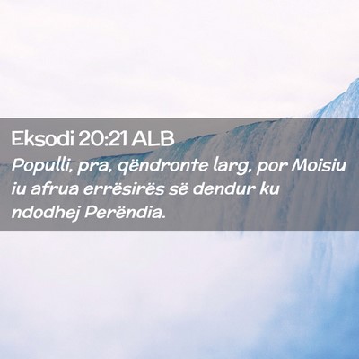 Picture 02 - Eksodi 20:21 ALB - Populli, pra, qëndronte larg, por Moisiu iu - Bible Verse Picture