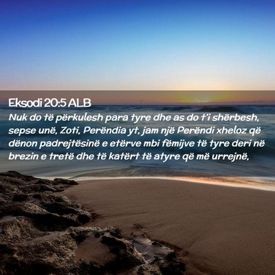 Picture 02 - Eksodi 20:5 ALB - Nuk do të përkulesh para tyre dhe as do t’i - Bible Verse Picture