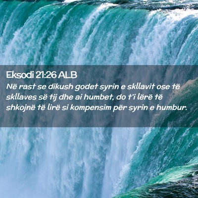 Picture 02 - Eksodi 21:26 ALB - Në rast se dikush godet syrin e skllavit ose të - Bible Verse Picture