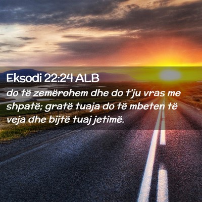 Picture 02 - Eksodi 22:24 ALB - do të zemërohem dhe do t’ju vras me shpatë; - Bible Verse Picture