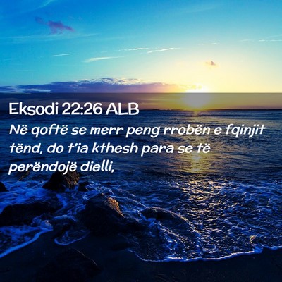 Picture 02 - Eksodi 22:26 ALB - Në qoftë se merr peng rrobën e fqinjit tënd, - Bible Verse Picture
