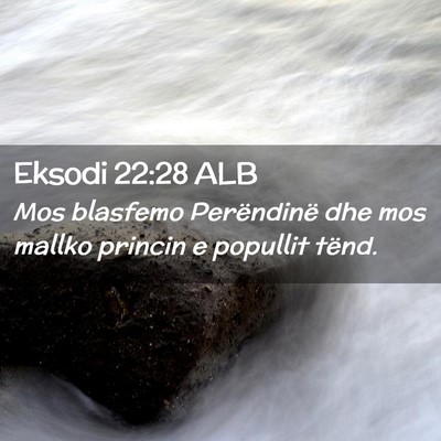 Picture 02 - Eksodi 22:28 ALB - Mos blasfemo Perëndinë dhe mos mallko princin e - Bible Verse Picture