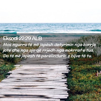 Picture 02 - Eksodi 22:29 ALB - Mos ngurro të më japësh detyrimin nga korrja - Bible Verse Picture