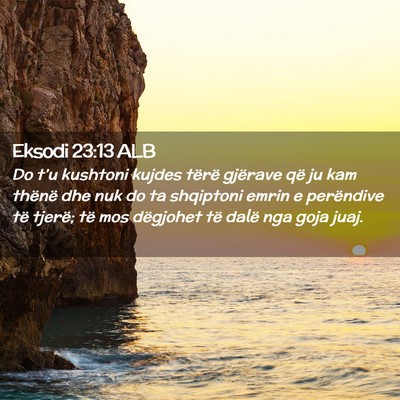 Picture 02 - Eksodi 23:13 ALB - Do t’u kushtoni kujdes tërë gjërave që ju - Bible Verse Picture