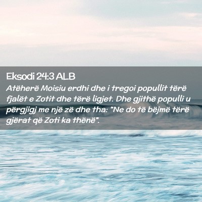Picture 02 - Eksodi 24:3 ALB - Atëherë Moisiu erdhi dhe i tregoi popullit - Bible Verse Picture