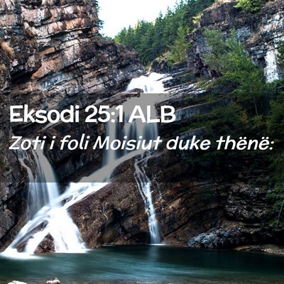 Picture 02 - Eksodi 25:1 ALB - Zoti i foli Moisiut duke - Bible Verse Picture