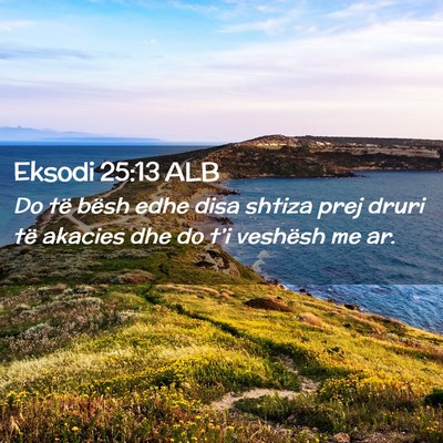 Picture 02 - Eksodi 25:13 ALB - Do të bësh edhe disa shtiza prej druri të - Bible Verse Picture