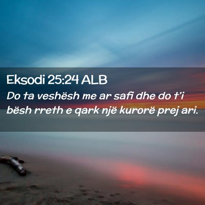 Picture 02 - Eksodi 25:24 ALB - Do ta veshësh me ar safi dhe do t’i bësh - Bible Verse Picture
