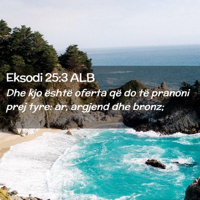 Picture 02 - Eksodi 25:3 ALB - Dhe kjo është oferta që do të pranoni prej - Bible Verse Picture