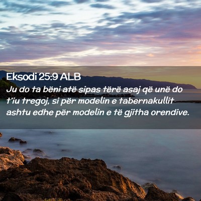 Picture 02 - Eksodi 25:9 ALB - Ju do ta bëni atë sipas tërë asaj që unë do - Bible Verse Picture
