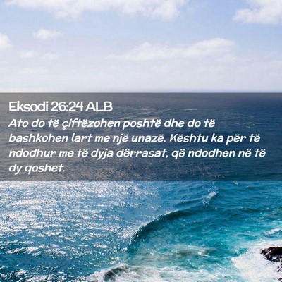Picture 02 - Eksodi 26:24 ALB - Ato do të çiftëzohen poshtë dhe do të - Bible Verse Picture