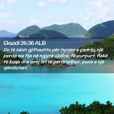Picture 02 - Eksodi 26:36 ALB - Do të bësh gjithashtu për hyrjen e çadrës - Bible Verse Picture