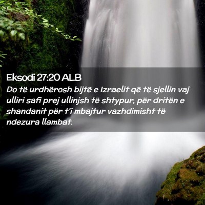 Picture 02 - Eksodi 27:20 ALB - Do të urdhërosh bijtë e Izraelit që të - Bible Verse Picture