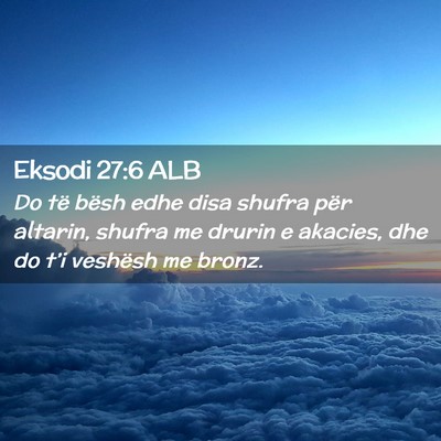 Picture 02 - Eksodi 27:6 ALB - Do të bësh edhe disa shufra për altarin, - Bible Verse Picture