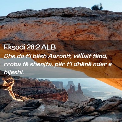 Picture 02 - Eksodi 28:2 ALB - Dhe do t’i bësh Aaronit, vëllait tënd, rroba - Bible Verse Picture