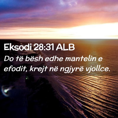 Picture 02 - Eksodi 28:31 ALB - Do të bësh edhe mantelin e efodit, krejt në - Bible Verse Picture