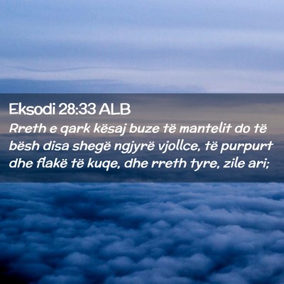 Picture 02 - Eksodi 28:33 ALB - Rreth e qark kësaj buze të mantelit do të - Bible Verse Picture