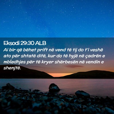 Picture 02 - Eksodi 29:30 ALB - Ai bir që bëhet prift në vend të tij do t’i - Bible Verse Picture