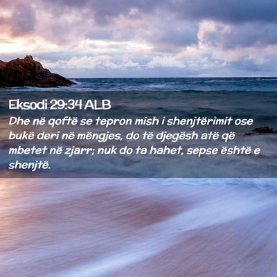 Picture 02 - Eksodi 29:34 ALB - Dhe në qoftë se tepron mish i shenjtërimit ose - Bible Verse Picture