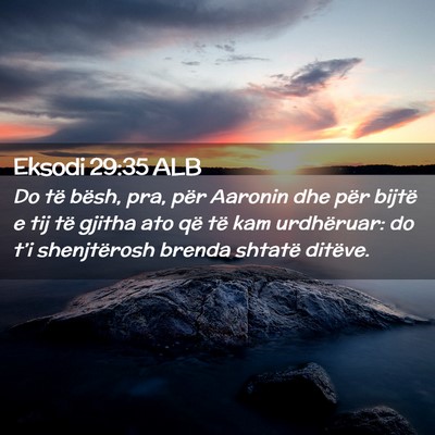 Picture 02 - Eksodi 29:35 ALB - Do të bësh, pra, për Aaronin dhe për bijtë e - Bible Verse Picture