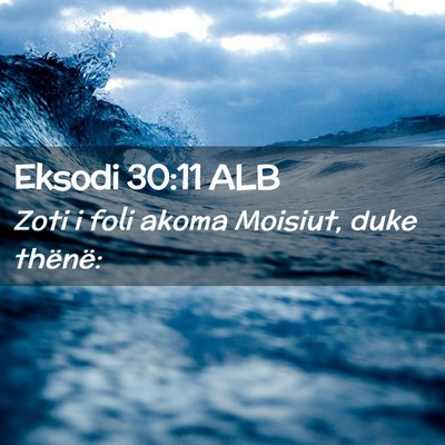 Picture 02 - Eksodi 30:11 ALB - Zoti i foli akoma Moisiut, duke - Bible Verse Picture