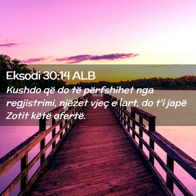 Picture 02 - Eksodi 30:14 ALB - Kushdo që do të përfshihet nga regjistrimi, - Bible Verse Picture
