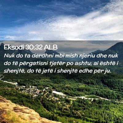 Picture 02 - Eksodi 30:32 ALB - Nuk do ta derdhni mbi mish njeriu dhe nuk do të - Bible Verse Picture