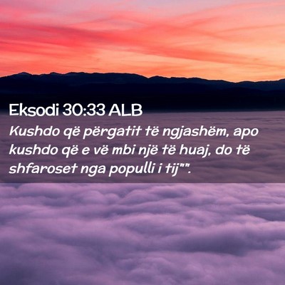 Picture 02 - Eksodi 30:33 ALB - Kushdo që përgatit të ngjashëm, apo kushdo - Bible Verse Picture