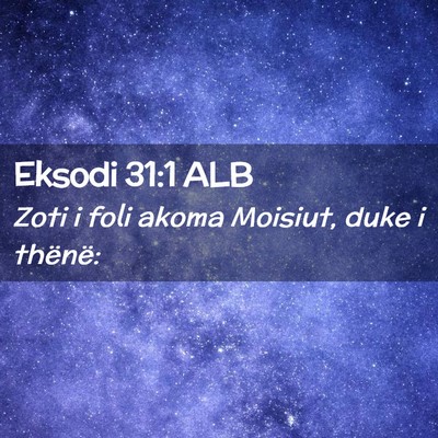 Picture 02 - Eksodi 31:1 ALB - Zoti i foli akoma Moisiut, duke i - Bible Verse Picture