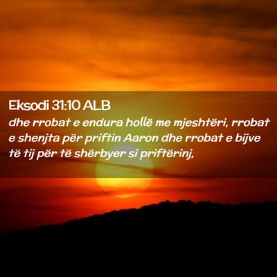 Picture 02 - Eksodi 31:10 ALB - dhe rrobat e endura hollë me mjeshtëri, rrobat - Bible Verse Picture