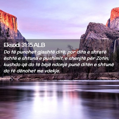 Picture 02 - Eksodi 31:15 ALB - Do të punohet gjashtë ditë; por dita e shtatë - Bible Verse Picture